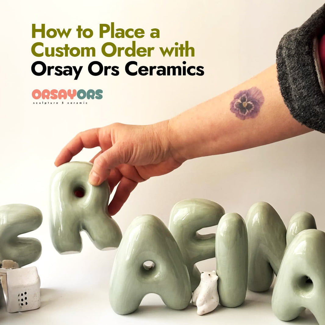 How to Place a Custom Order with Orsay Ors Ceramics